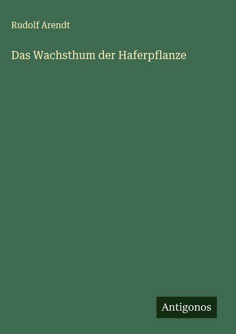 Rudolf Arendt: Das Wachsthum der Haferpflanze, Buch