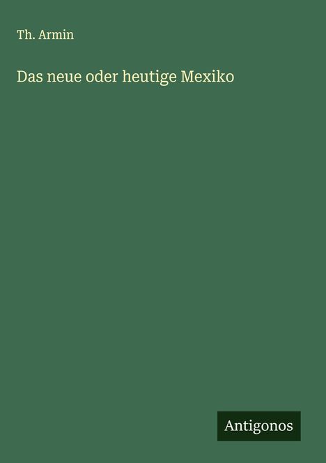 Th. Armin: Das neue oder heutige Mexiko, Buch