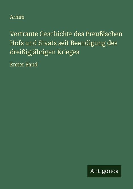 Arnim: Vertraute Geschichte des Preußischen Hofs und Staats seit Beendigung des dreißigjährigen Krieges, Buch