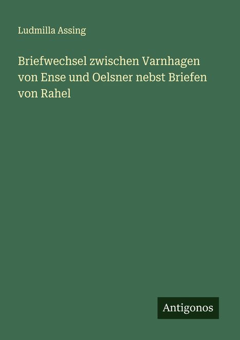 Ludmilla Assing: Briefwechsel zwischen Varnhagen von Ense und Oelsner nebst Briefen von Rahel, Buch