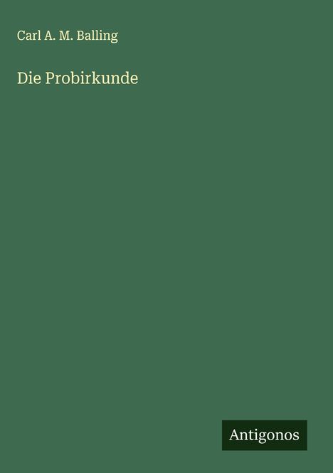 Carl A. M. Balling: Die Probirkunde, Buch