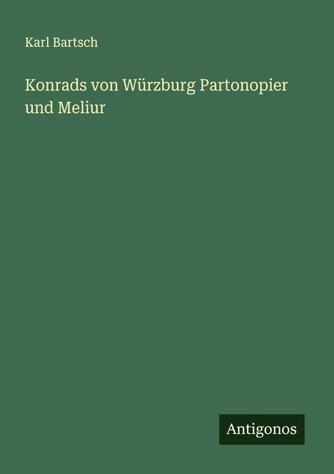 Karl Bartsch: Konrads von Würzburg Partonopier und Meliur, Buch