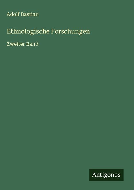 Adolf Bastian: Ethnologische Forschungen, Buch