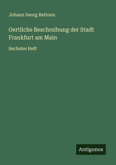 Johann Georg Battonn: Oertliche Beschreibung der Stadt Frankfurt am Main, Buch
