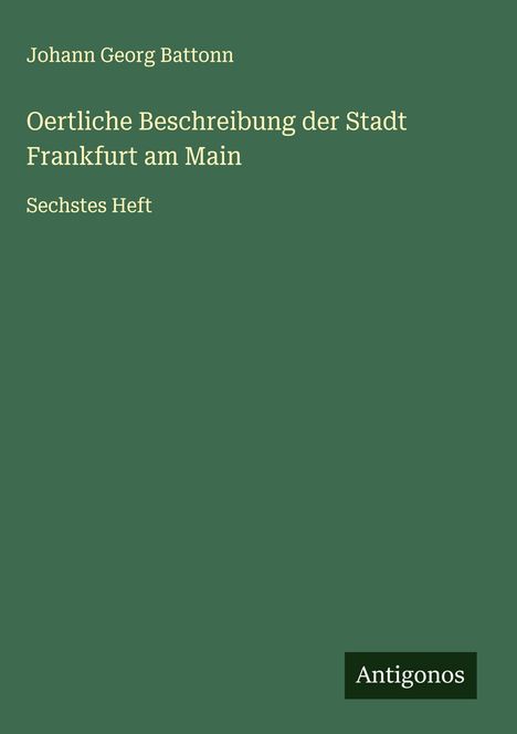Johann Georg Battonn: Oertliche Beschreibung der Stadt Frankfurt am Main, Buch