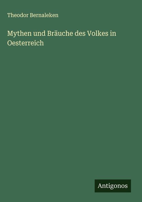 Theodor Bernaleken: Mythen und Bräuche des Volkes in Oesterreich, Buch