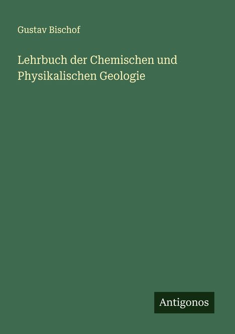 Gustav Bischof: Lehrbuch der Chemischen und Physikalischen Geologie, Buch