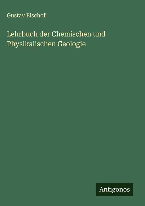 Gustav Bischof: Lehrbuch der Chemischen und Physikalischen Geologie, Buch