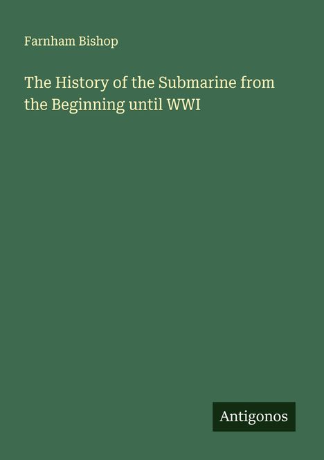 Farnham Bishop: The History of the Submarine from the Beginning until WWI, Buch
