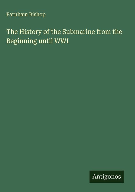 Farnham Bishop: The History of the Submarine from the Beginning until WWI, Buch