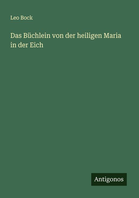 Leo Bock: Das Büchlein von der heiligen Maria in der Eich, Buch