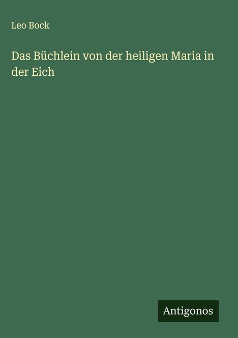 Leo Bock: Das Büchlein von der heiligen Maria in der Eich, Buch