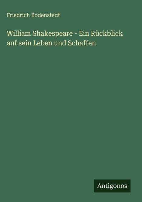 Friedrich Bodenstedt: William Shakespeare - Ein Rückblick auf sein Leben und Schaffen, Buch