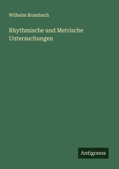 Wilhelm Brambach: Rhythmische und Metrische Untersuchungen, Buch