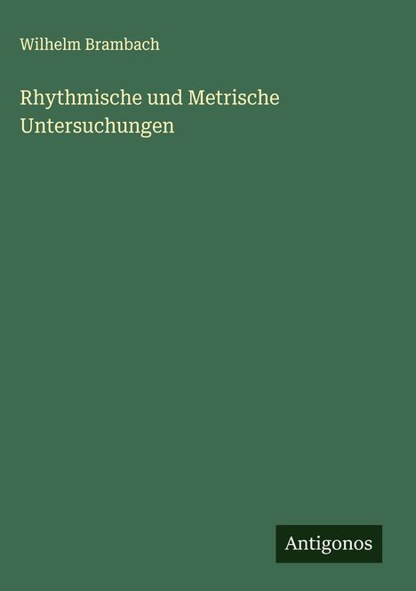 Wilhelm Brambach: Rhythmische und Metrische Untersuchungen, Buch