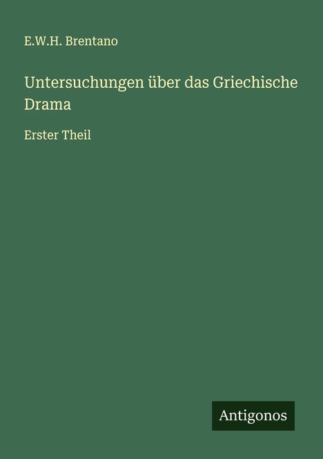 E. W. H. Brentano: Untersuchungen über das Griechische Drama, Buch
