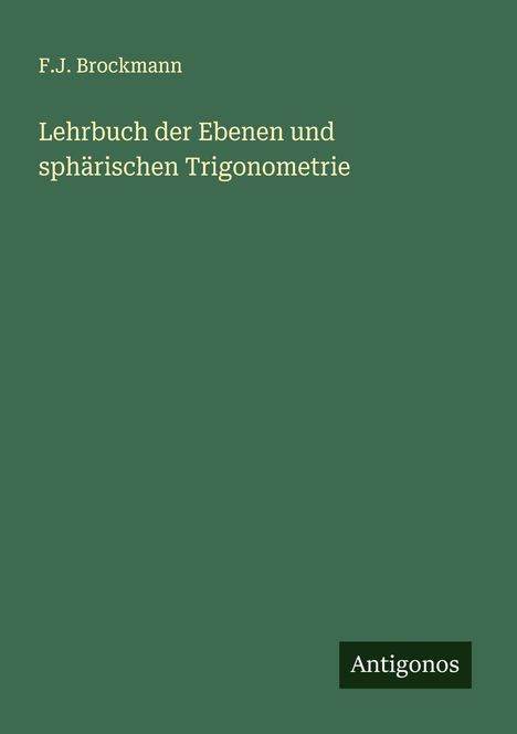 F. J. Brockmann: Lehrbuch der Ebenen und sphärischen Trigonometrie, Buch