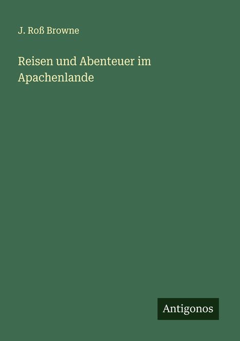 J. Roß Browne: Reisen und Abenteuer im Apachenlande, Buch