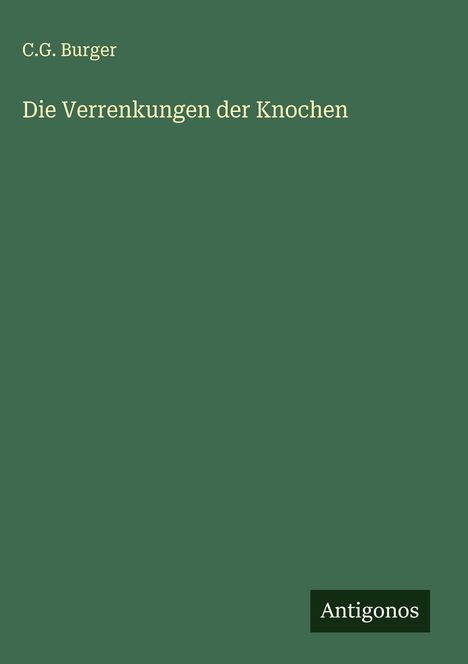 C. G. Burger: Die Verrenkungen der Knochen, Buch