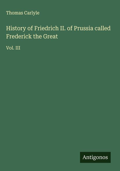 Thomas Carlyle: History of Friedrich II. of Prussia called Frederick the Great, Buch