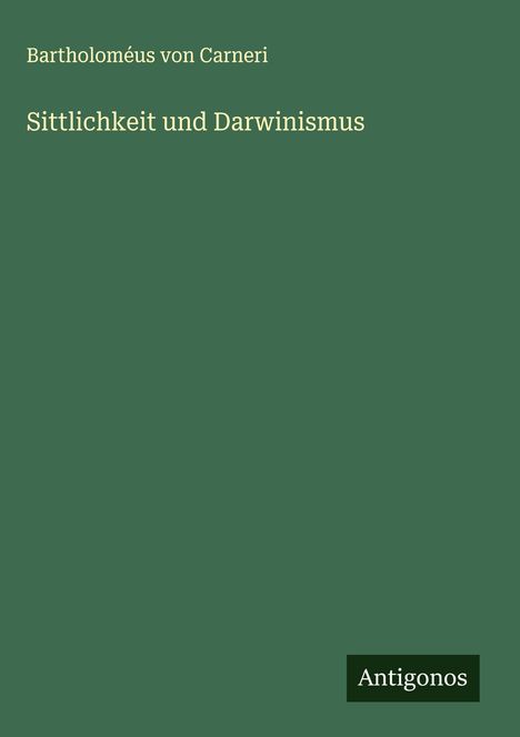 Bartholoméus von Carneri: Sittlichkeit und Darwinismus, Buch