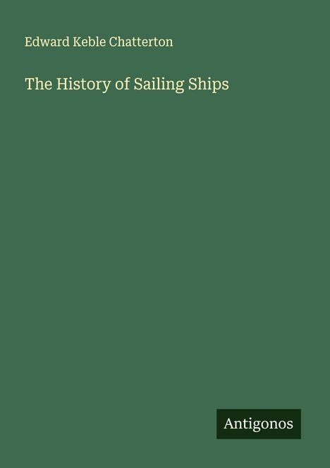 Edward Keble Chatterton: The History of Sailing Ships, Buch