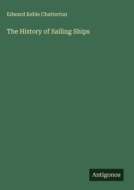 Edward Keble Chatterton: The History of Sailing Ships, Buch