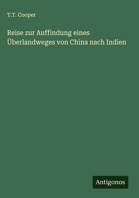 T. T. Cooper: Reise zur Auffindung eines Überlandweges von China nach Indien, Buch