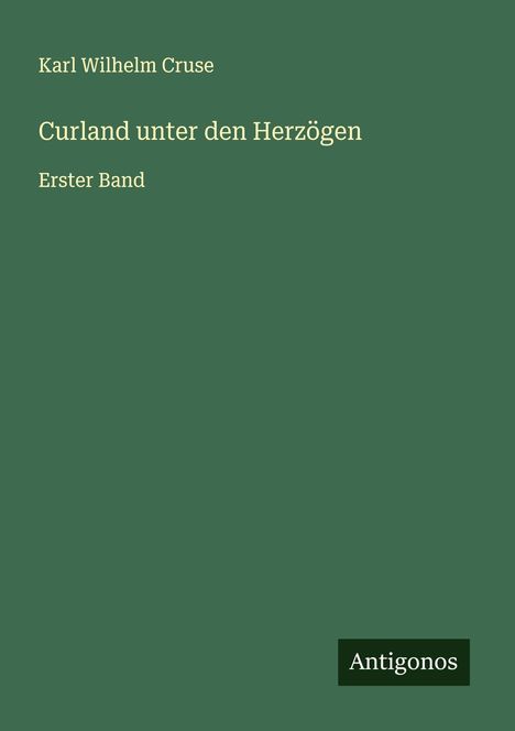 Karl Wilhelm Cruse: Curland unter den Herzögen, Buch