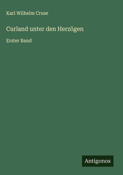 Karl Wilhelm Cruse: Curland unter den Herzögen, Buch