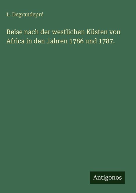 L. Degrandepré: Reise nach der westlichen Küsten von Africa in den Jahren 1786 und 1787., Buch