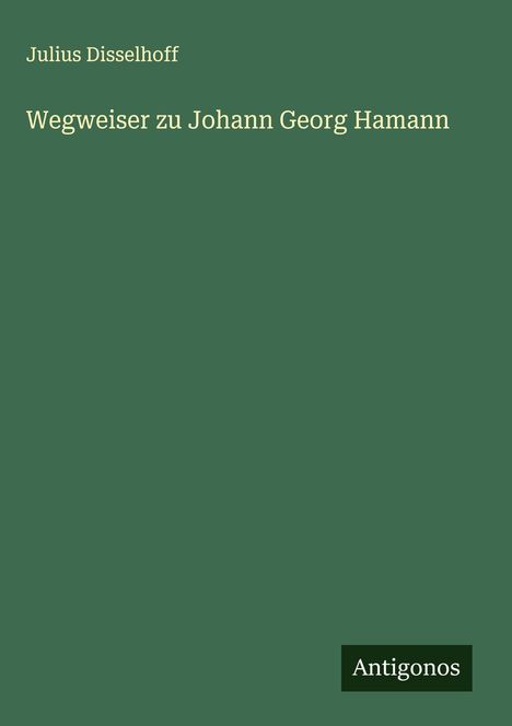 Julius Disselhoff: Wegweiser zu Johann Georg Hamann, Buch