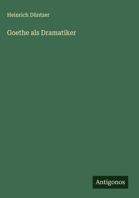 Heinrich Düntzer: Goethe als Dramatiker, Buch