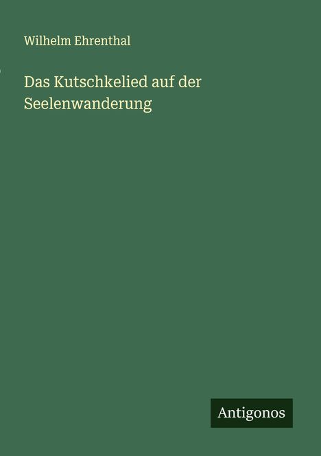 Wilhelm Ehrenthal: Das Kutschkelied auf der Seelenwanderung, Buch