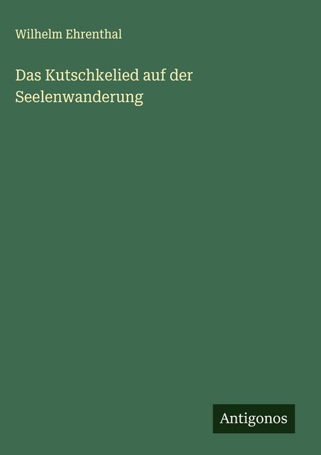 Wilhelm Ehrenthal: Das Kutschkelied auf der Seelenwanderung, Buch