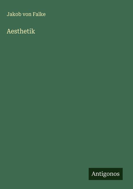 Jakob Von Falke: Aesthetik, Buch