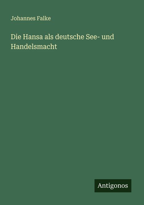 Johannes Falke: Die Hansa als deutsche See- und Handelsmacht, Buch