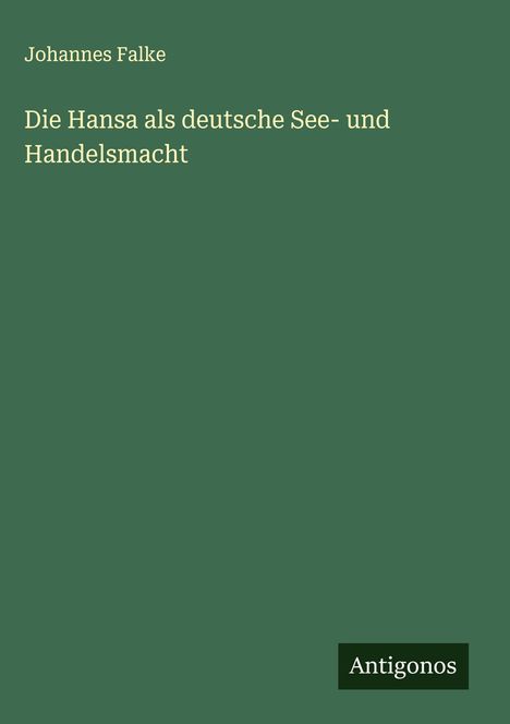 Johannes Falke: Die Hansa als deutsche See- und Handelsmacht, Buch