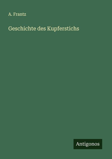 A. Frantz: Geschichte des Kupferstichs, Buch