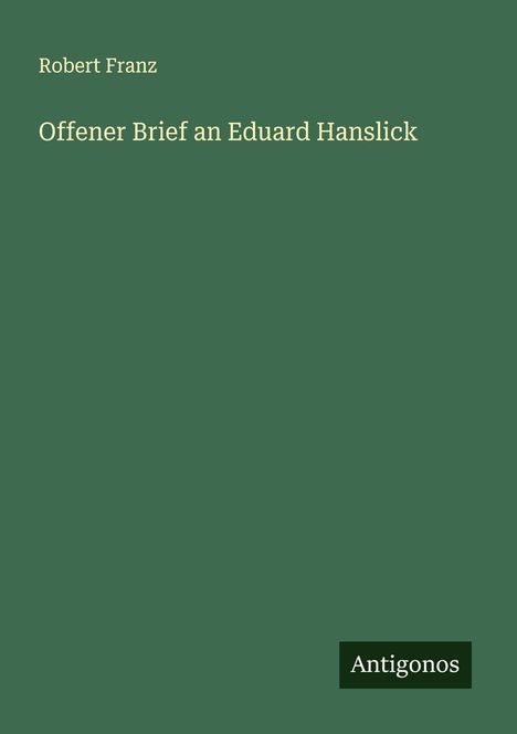 Robert Franz (1815-1892): Offener Brief an Eduard Hanslick, Buch