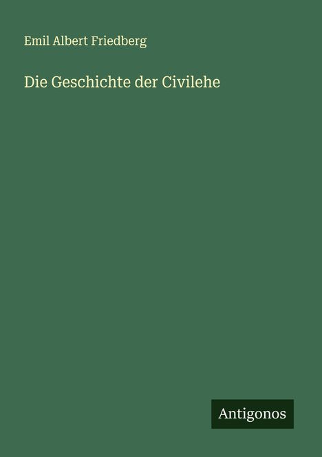 Emil Albert Friedberg: Die Geschichte der Civilehe, Buch