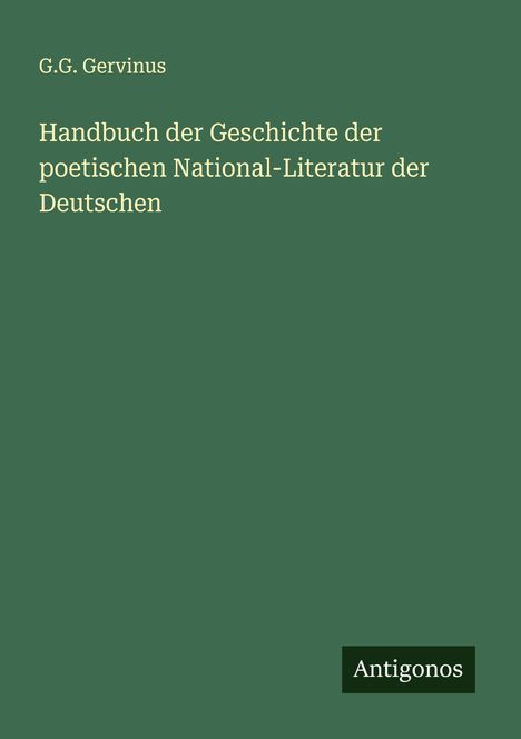 G. G. Gervinus: Handbuch der Geschichte der poetischen National-Literatur der Deutschen, Buch