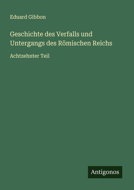 Eduard Gibbon: Geschichte des Verfalls und Untergangs des Römischen Reichs, Buch