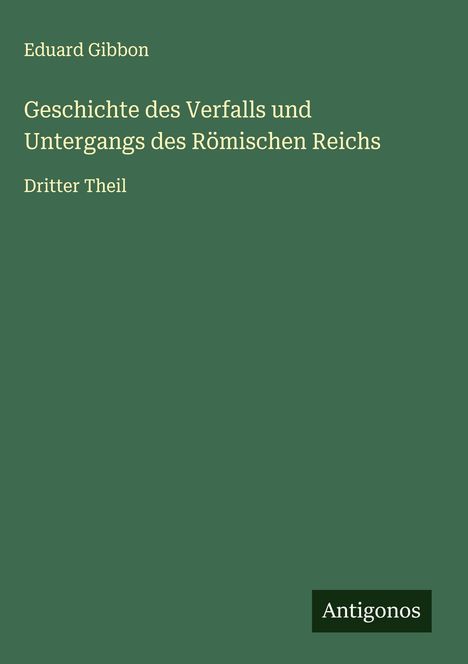 Eduard Gibbon: Geschichte des Verfalls und Untergangs des Römischen Reichs, Buch