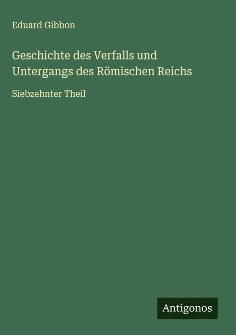 Eduard Gibbon: Geschichte des Verfalls und Untergangs des Römischen Reichs, Buch
