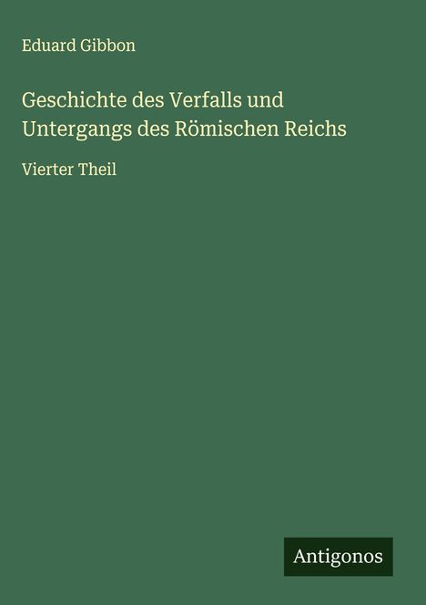 Eduard Gibbon: Geschichte des Verfalls und Untergangs des Römischen Reichs, Buch
