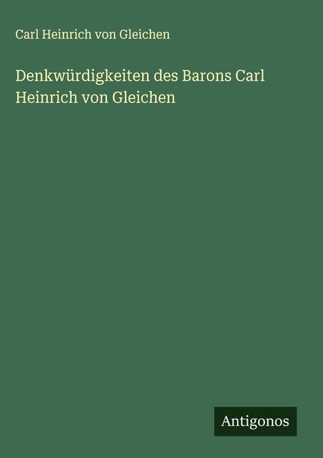 Carl Heinrich von Gleichen: Denkwürdigkeiten des Barons Carl Heinrich von Gleichen, Buch