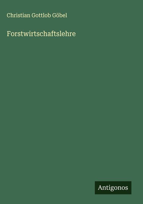 Christian Gottlob Göbel: Forstwirtschaftslehre, Buch