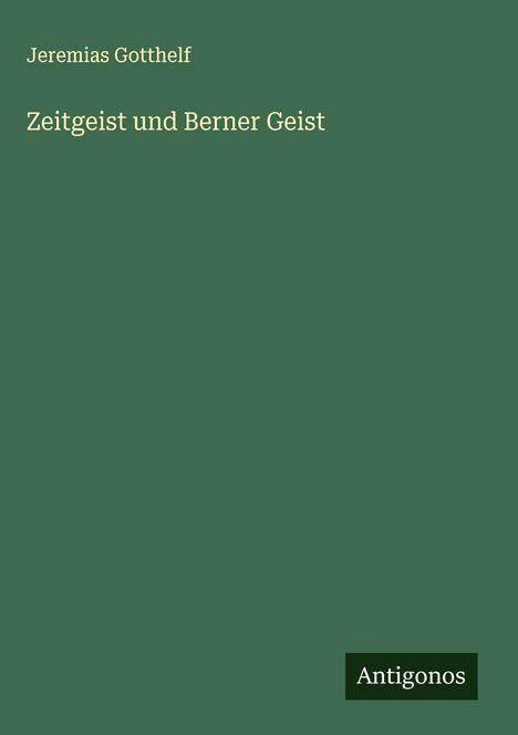 Jeremias Gotthelf: Zeitgeist und Berner Geist, Buch