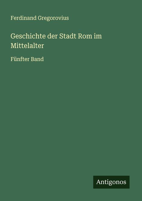 Ferdinand Gregorovius: Geschichte der Stadt Rom im Mittelalter, Buch